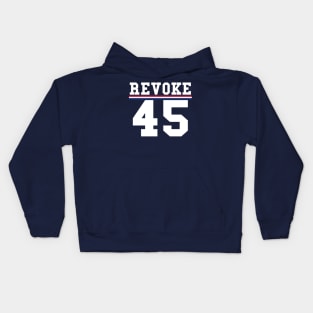 Revoke 45 Vote Him Out President Political Kids Hoodie